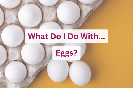 What Do I Do With Eggs