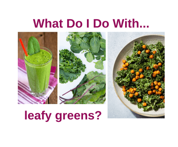 Leafy Greens What Do I Do With