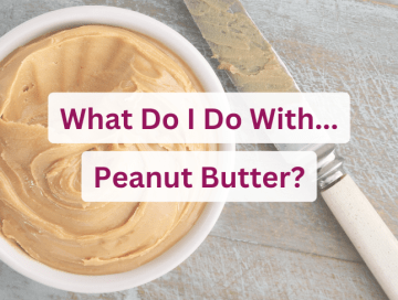 What Do I Do With Peanut Butter?